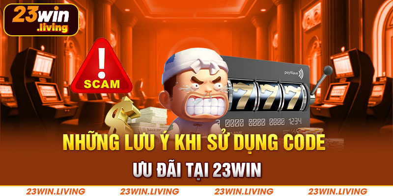 Code 23Win - Cơ Hội Săn Thưởng Hấp Dẫn Dành Cho Người Chơi Những lưu ý khi sử dụng code ưu đãi tại 23Win