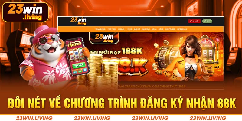 Đăng Ký Nhận 88k Tại 23Win - Nhanh Tay Đón Cơ Hội Hấp Dẫn Đôi nét về chương trình đăng ký nhận 88k