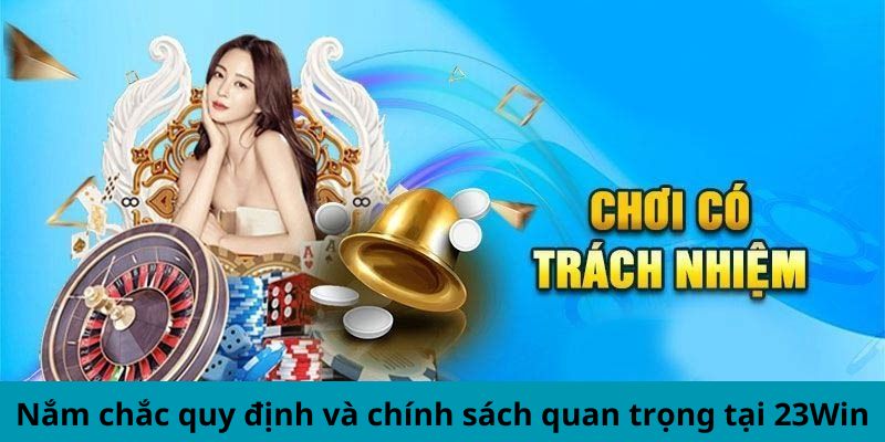 Chơi Có Trách Nhiệm Cùng 23win Tạo Nên Sân Chơi An Toàn Nắm chắc quy định và chính sách quan trọng tại nhà cái
