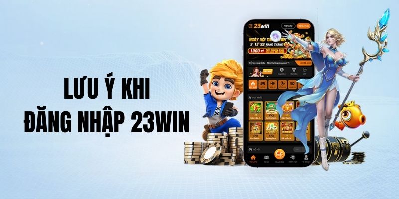 Hướng Dẫn Đăng Nhập 23win - 3 Thao Tác Dễ Thực Hiện Nhất Lưu ý khi truy cập cá cược tại hệ thống 23win