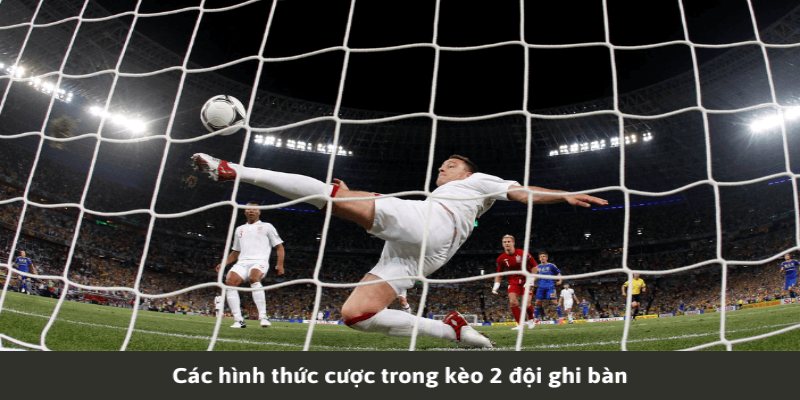 Kèo 2 Đội Ghi Bàn Là Gì? Kinh Nghiệm Bắt Kèo Hay Nhất kèo 2 đội ghi bàn là gì