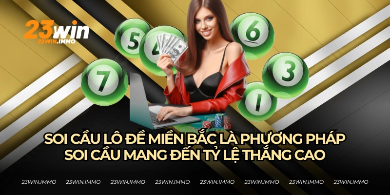 Soi Cầu Lô Đề Miền Bắc Và Những Kinh Nghiệm Mới Từ 23WIN Soi cầu lô đề miền Bắc cùng 23WIN để tăng cơ hội trúng lô