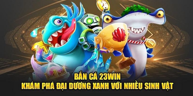 Vua bắn cá 23win - Trải nghiệm săn thưởng đỉnh cao nhất 2024 Vua bắn cá 23win là trò chơi giải trí đang rất hấp dẫn